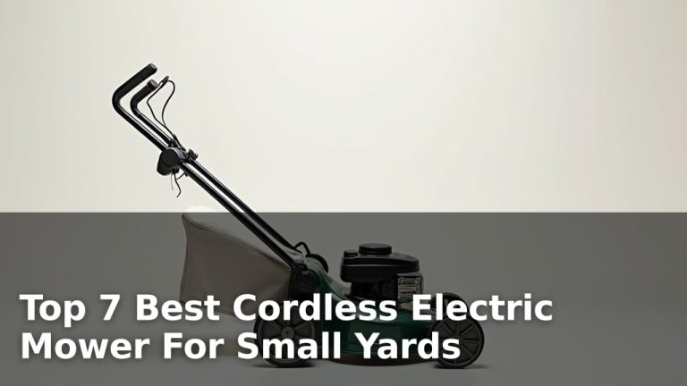 Top 7 Best Cordless Electric Mower For Small Yards