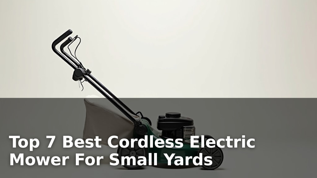 Top 7 Best Cordless Electric Mower For Small Yards